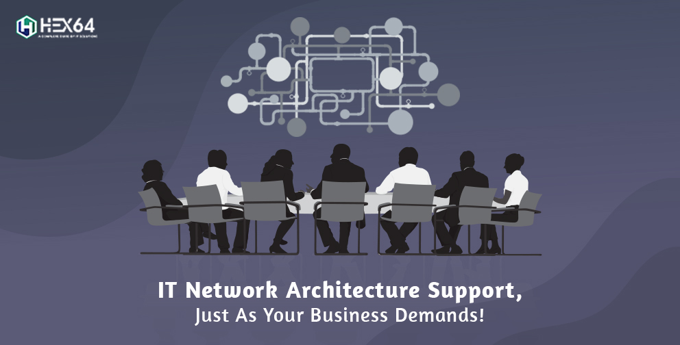 IT Network Architecture support, just as your business demands